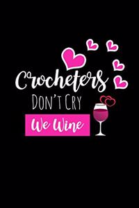 Crocheters Don't Cry We Wine: Funny Gag Gift For Crocheters Who Have Everything, Unique Birthday & Christmas Gift Ideas For Her, Small Diary