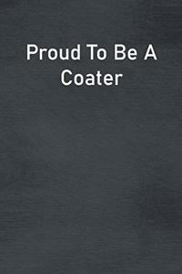 Proud To Be A Coater