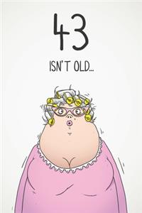 43 Isn't Old...