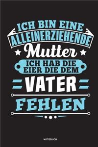 Ich bin eine Alleinerziehende Mutter ich habe die Eier die dem Vater fehlen - Notizbuch