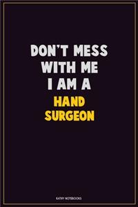 Don't Mess With Me, I Am A Hand surgeon