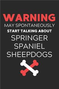 Warning May Spontaneously Start Talking About Springer Spaniel Sheepdogs