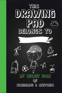 Drawing Pad! My Secret Book of Scribbling's and Sketches