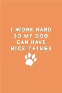 I Work Hard So My Dog Can Have Nice Things