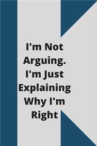 I'm Not Arguing. I'm Just Explaining Why I'm Right