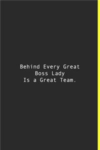 Behind Every Great Boss Lady Is a Great Team.