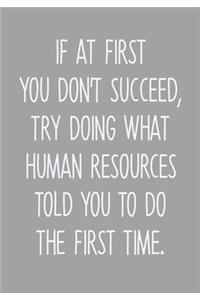 If At First You Don't Succeed, Try Doing What Human Resources Told You To Do The First Time