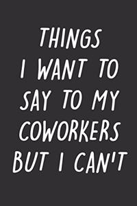 Things I Want to Say to My Coworkers But I Can't