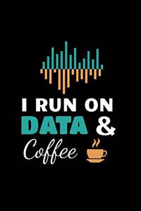 I Run On Data & Coffee