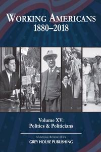 Working Americans, 1880-2018: Vol. 15: Politics & Politicians