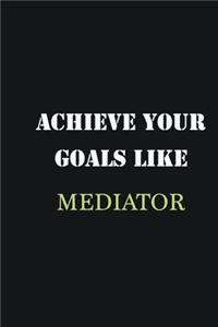Achieve Your Goals Like Mediator