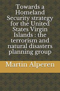 Towards a Homeland Security strategy for the United States Virgin Islands: the terrorism and natural disasters planning group