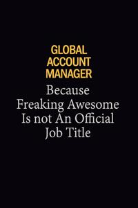 Global Account Manager Because Freaking Awesome Is Not An Official Job Title