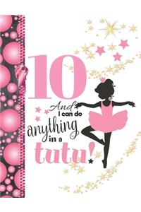 10 And I Can Do Anything In A Tutu