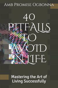 40 Pitfalls to Avoid in Life