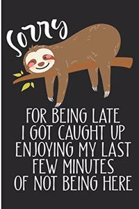 Sorry For Being Late I Got Caught Up Enjoying My Last Few Minutes of Not Being Here