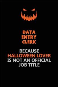 data entry clerk Because Halloween Lover Is Not An Official Job Title