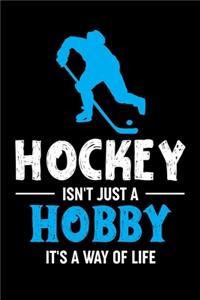 Hockey Isn't Just A Hobby It's A Was Of Life