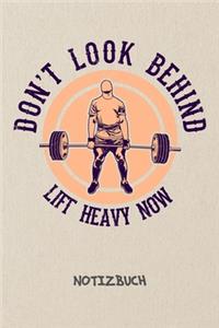 Don't Look Behind Lift Heavy Now