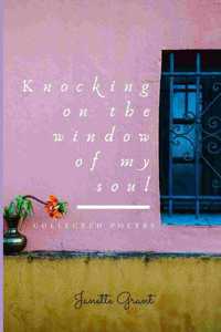 Knocking on the window of my soul