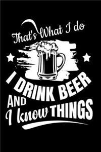 That's What I do I Drink Beer And I Know Things