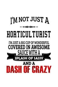 I'm Not Just A Horticulturist I'm Just A Big Cup Of Wonderful