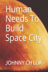 Human Needs To Build Space City