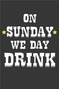 On Sunday We Day Drink Notebook