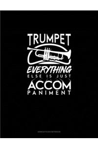 Trumpet, Everything Else Is Just Accompaniment