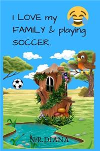 I love my family and playing soccer