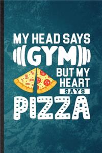 My Head Says Gym but My Heart Says Pizza