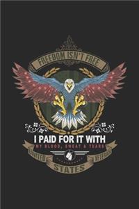 Freedom Isn't Free I Paid For It With My Blood, Sweat & Tears the United States Veteran