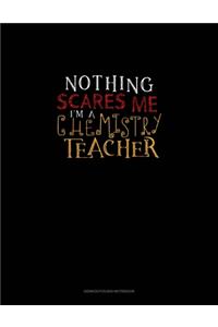 Nothing Scares Me I'm a Chemistry Teacher