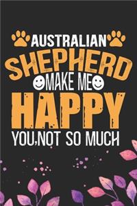 Australian Shepherd Make Me Happy You, Not So Much
