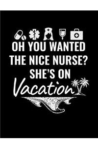 Oh You Wanted The Nice Nurse? She's On Vacation: Blank Lined Notebook Journals