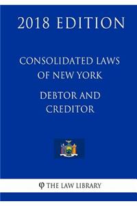 Consolidated Laws of New York - Debtor and Creditor (2018 Edition)