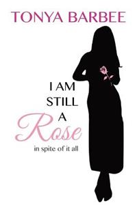 I am Still a Rose