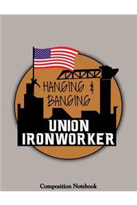 Hanging And Banging Union Ironworker