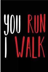 You Run I Walk
