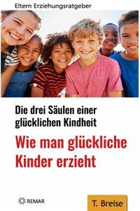 Wie Man Glückliche Kinder Erzieht
