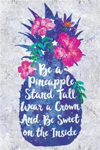 Be a Pineapple Stand Tall Wear a Crown and Be Sweet on the Inside