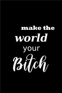 2019 Weekly Planner Funny Saying Make The World Your Bitch 134 Pages