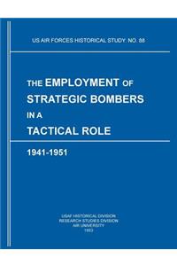 Employment of Strategic Bombers in a Tactical Role, 1941-1951 (US Air Forces Historical Studies