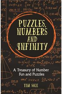 Puzzles, Numbers and Infinity: A Treasury of Number Fun and Puzzles