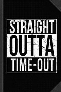 Straight Outta Time-Out Journal Notebook