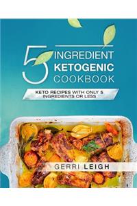 5 Ingredient Ketogenic Cookbook