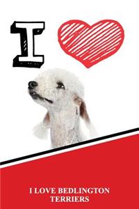 I Love Bedlington Terriers