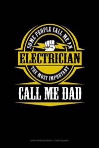 Some People Call Me an Electrician the Most Important Call Me Dad