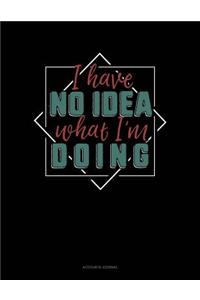 I Have No Idea What I'm Doing