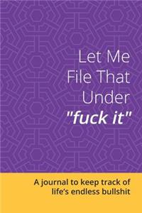 Let Me File That Under Fuck It